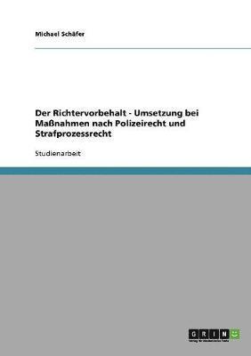 Michael Schäfer - Richtervorbehalt - Umsetzung bei Maßnahmen nach Polizeirecht und Strafprozessrecht, Häftad