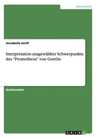 bokomslag Interpretation Ausgewahlter Schwerpunkte Des 'Prometheus' Von Goethe