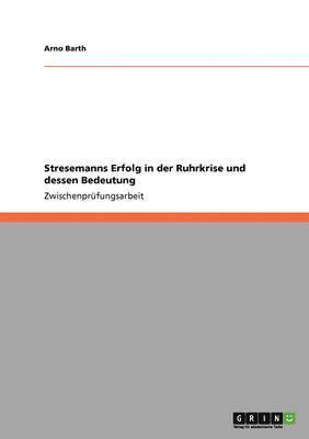 Stresemanns Erfolg in der Ruhrkrise und dessen Bedeutung 1