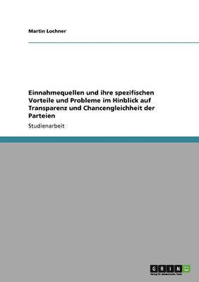 bokomslag Einnahmequellen und ihre spezifischen Vorteile und Probleme im Hinblick auf Transparenz und Chancengleichheit der Parteien