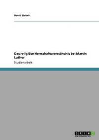 bokomslag Das religise Herrschaftsverstndnis bei Martin Luther