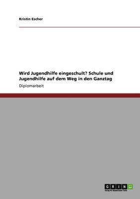 bokomslag Wird Jugendhilfe Eingeschult? Schule Und Jugendhilfe Auf Dem Weg in Den Ganztag