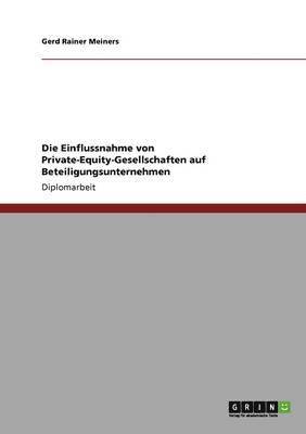 bokomslag Die Einflussnahme von Private-Equity-Gesellschaften auf Beteiligungsunternehmen