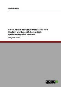 bokomslag Eine Analyse Des Gesundheitsstatus Von Kindern Und Jugendlichen Mittels Epidemiologischer Studien