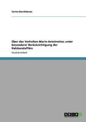 bokomslag ber das Verhalten Marie-Antoinettes unter besonderer Bercksichtigung der Halsbandaffre