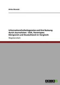 bokomslag Informationsfreiheitsgesetze und ihre Nutzung durch Journalisten - USA, Vereinigtes Knigreich und Deutschland im Vergleich