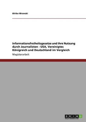 bokomslag Informationsfreiheitsgesetze und ihre Nutzung durch Journalisten - USA, Vereinigtes Knigreich und Deutschland im Vergleich