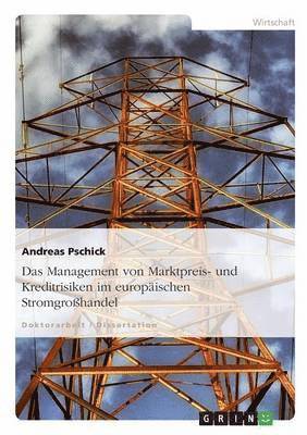 bokomslag Das Management Von Marktpreis- Und Kreditrisiken Im Europaischen Stromgrosshandel