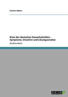 bokomslag Krise Der Deutschen Gewerkschaften - Symptome, Ursachen Und Losungsansatze