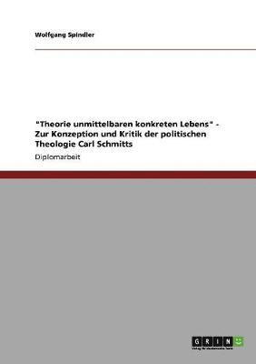 bokomslag Theorie Unmittelbaren Konkreten Lebens - Zur Konzeption Und Kritik Der Politischen Theologie Carl Schmitts