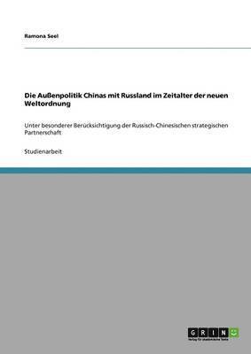 bokomslag Die Auenpolitik Chinas mit Russland im Zeitalter der neuen Weltordnung