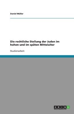 bokomslag Die Rechtliche Stellung Der Juden Im Hohen Und Im Spaten Mittelalter