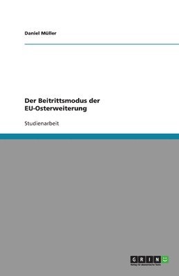Daniel Müller - Beitrittsmodus der EU-Osterweiterung, Häftad