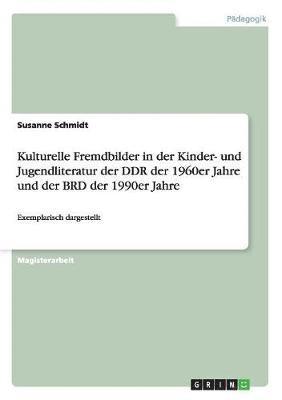 Susanne Schmidt - Kulturelle Fremdbilder in der Kinder- und Jugendliteratur der DDR der 1960er Jahre und der BRD der 1990er Jahre, Häftad