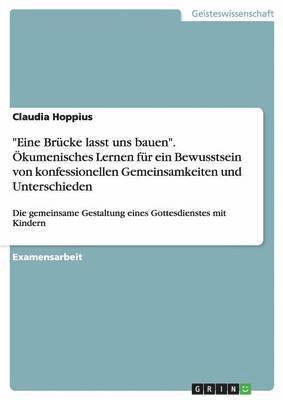 bokomslag &quot;Eine Brcke lasst uns bauen&quot;. kumenisches Lernen fr ein Bewusstsein von konfessionellen Gemeinsamkeiten und Unterschieden