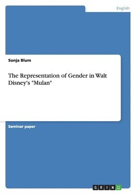 Sonja Blum - Representation of Gender in Walt Disney's "Mulan", Häftad