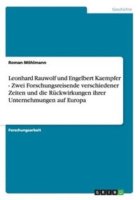 bokomslag Leonhard Rauwolf Und Engelbert Kaempfer - Zwei Forschungsreisende Verschiedener Zeiten Und Die Ruckwirkungen Ihrer Unternehmungen Auf Europa