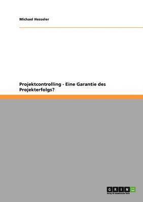 bokomslag Projektcontrolling - Eine Garantie des Projekterfolgs?