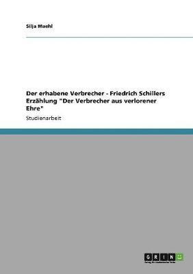 bokomslag Der erhabene Verbrecher - Friedrich Schillers Erzhlung &quot;Der Verbrecher aus verlorener Ehre&quot;