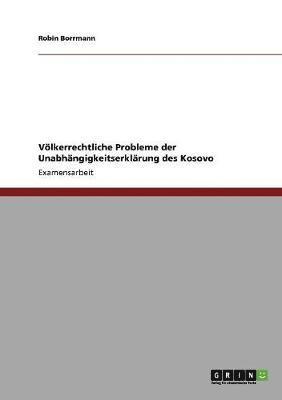 Robin Borrmann - Völkerrechtliche Probleme der Unabhängigkeitserklärung des Kosovo, Häftad