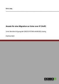 bokomslag Ansatz fur eine Migration zu Voice over IP (VoIP). Cisco Systems AVVID (R)-Loesung