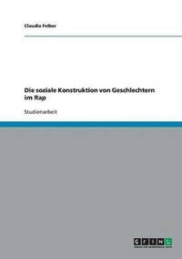 bokomslag Die Soziale Konstruktion Von Geschlechtern Im Rap