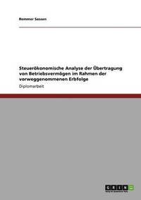 bokomslag Steuerkonomische Analyse der bertragung von Betriebsvermgen im Rahmen der vorweggenommenen Erbfolge