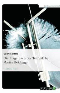 bokomslag Die Frage nach der Technik bei Martin Heidegger