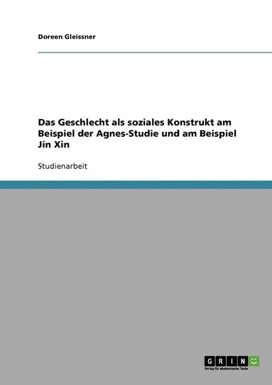 bokomslag Das Geschlecht als soziales Konstrukt am Beispiel der Agnes-Studie und am Beispiel Jin Xin