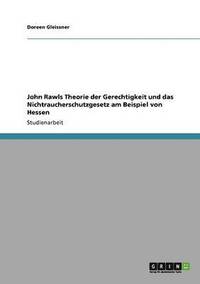 bokomslag John Rawls Theorie der Gerechtigkeit und das Nichtraucherschutzgesetz am Beispiel von Hessen