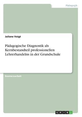 bokomslag Padagogische Diagnostik ALS Kernbestandteil Professionellen Lehrerhandelns in Der Grundschule