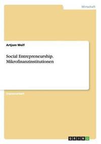 bokomslag Social Entrepreneurship. Mikrofinanzinstitutionen