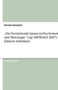 bokomslag 'Der Verstehende Ansatz in Psychomotorik Und Motologie (Vgl. Seewald 2007) - Kritisch Reflektiert