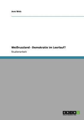 bokomslag Weirussland - Demokratie im Leerlauf?