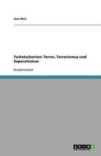 bokomslag Tschetschenien: Terror, Terrorismus und Separatismus