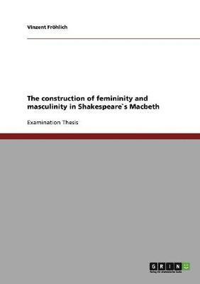 construction of femininity and masculinity in Shakespeare`s Macbeth