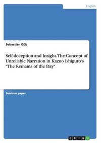 bokomslag Self-Deception and Insight. the Concept of Unreliable Narration in Kazuo Ishiguro's the Remains of the Day