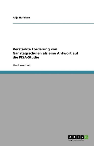 bokomslag Verstarkte Foerderung von Ganztagsschulen als eine Antwort auf die PISA-Studie