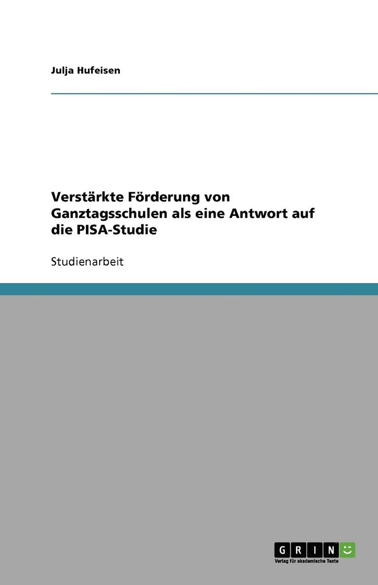 Verstärkte Förderung von Ganztagsschulen als eine Antwort auf die PISA-Studie