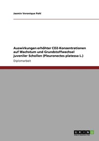 bokomslag Auswirkungen Erhohter Co2-Konzentrationen Auf Wachstum Und Grundstoffwechsel Juveniler Schollen (Pleuronectes Platessa L.)