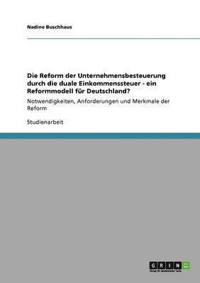 Die Reform der Unternehmensbesteuerung durch die duale Einkommenssteuer - ein Reformmodell fr Deutschland? 1