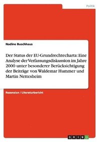 bokomslag Der Status Der Eu-Grundrechtecharta: Eine Analyse Der Verfassungsdiskussion Im Jahre 2000 Unter Besonderer Ber Cksichtigung Der Beitr GE Von Waldemar