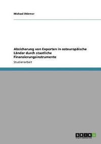 bokomslag Absicherung von Exporten in osteuropische Lnder durch staatliche Finanzierungsinstrumente