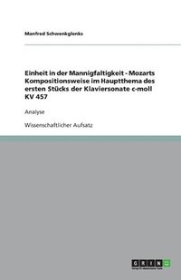 bokomslag Einheit in der Mannigfaltigkeit - Mozarts Kompositionsweise im Hauptthema des ersten Stücks der Klaviersonate c-moll KV 457