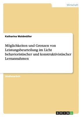 Möglichkeiten und Grenzen von Leistungsbeurteilung im Licht behavioristischer und konstruktivistischer Lernannahmen