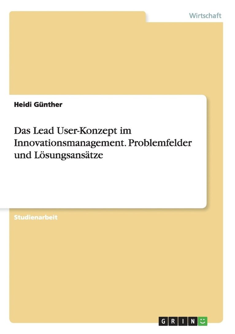 Das Lead User-Konzept im Innovationsmanagement. Problemfelder und Lsungsanstze 1