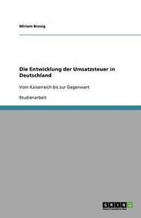 bokomslag Die Entwicklung der Umsatzsteuer in Deutschland