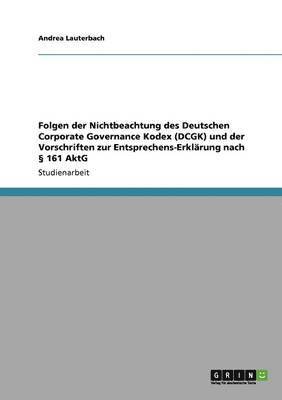 bokomslag Folgen der Nichtbeachtung des Deutschen Corporate Governance Kodex (DCGK) und der Vorschriften zur Entsprechens-Erklrung nach  161 AktG