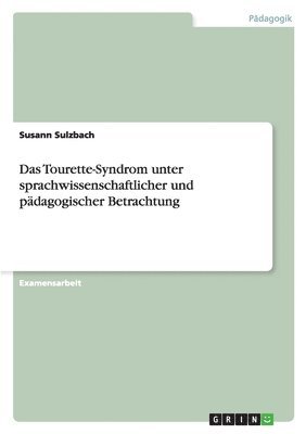 bokomslag Das Tourette-Syndrom unter sprachwissenschaftlicher und pdagogischer Betrachtung