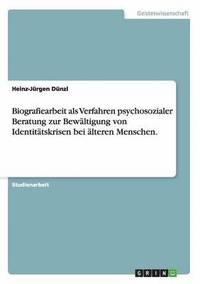 bokomslag Biografiearbeit ALS Verfahren Psychosozialer Beratung Zur Bewaltigung Von Identitatskrisen Bei Alteren Menschen.